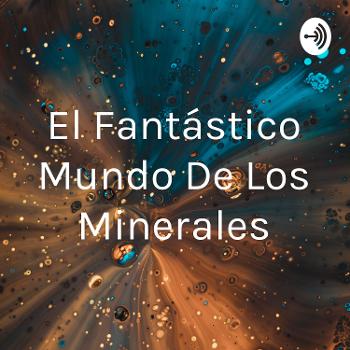 El Fantástico Mundo De Los Minerales