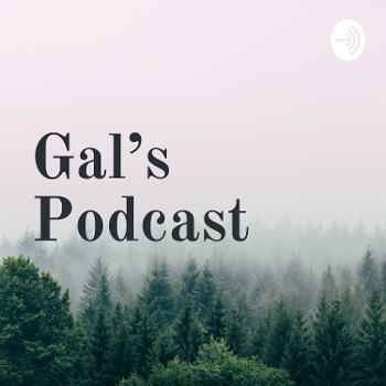 Gal's Podcast
