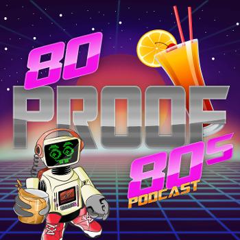 80 Proof 80s Podcast