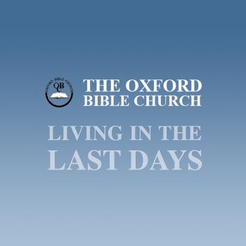Oxford Bible Church - Living in the Last Days