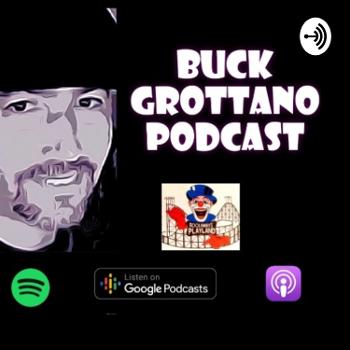 The Buck Grottano Podcast