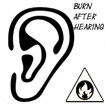Burn After Hearing