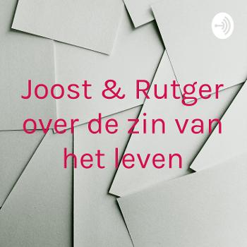 Joost & Rutger over de zin van het leven