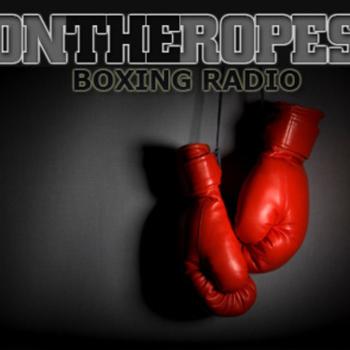 On The Ropes Boxing Radio Show