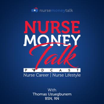 The Nurse Money Talk Podcast | Nurse Career