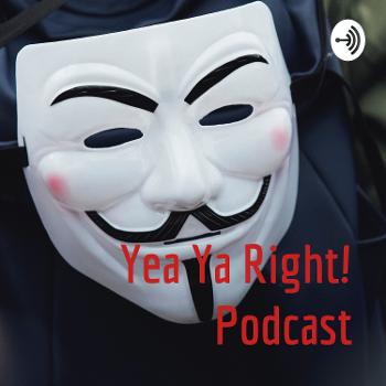 Yea Ya Right! Podcast