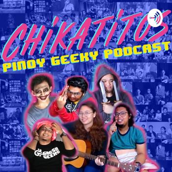 Chikatitos: Pinoy Geeky Podcast