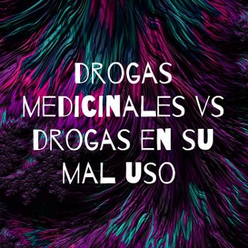 drogas medicinales vs drogas en su mal uso