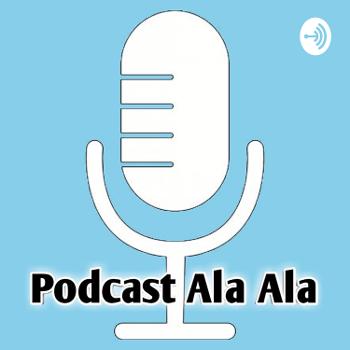 Podcast Ala Ala