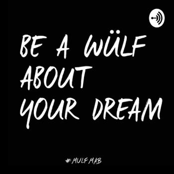 Be A Wolf About Your Dream Podcast- How To Be A WÜLF In Life And Business.