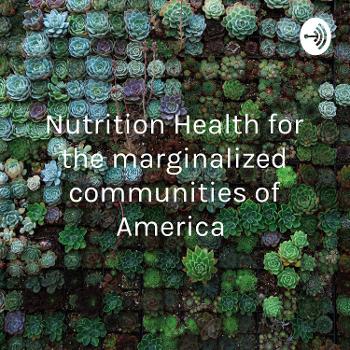 Nutrition Health for the marginalized communities of America