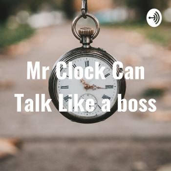 Mr Clock Can Talk Like a boss