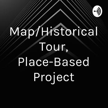 Map/Historical Tour, Place-Based Project