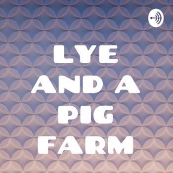 LYE AND A PIG FARM