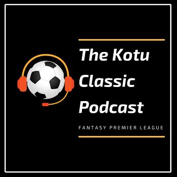 The Kotu Classic FPL Podcast