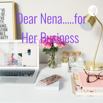 Dear Nena.....for Her Business