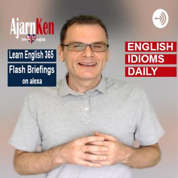 LearnEnglish365: English Idiom Daily with Ajarn Ken