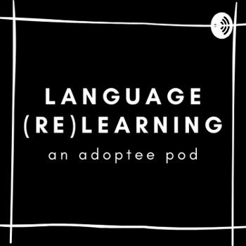 Language (Re)Learning - An Adoptee Pod