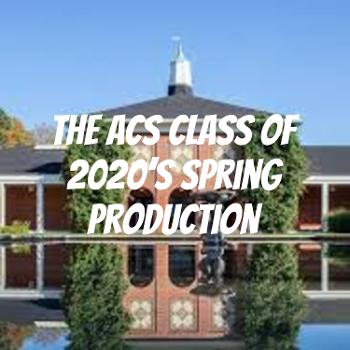 The ACS Class of 2020's Spring Production