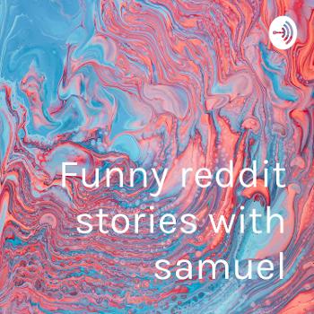 Funny reddit stories with samuel