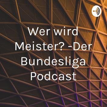 Wer wird Meister? -Der Bundesliga Podcast