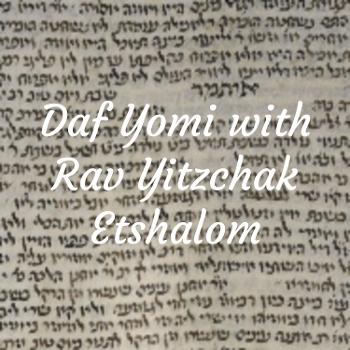 Daf Yomi with Rav Yitzchak Etshalom