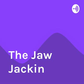 The Jaw Jackin