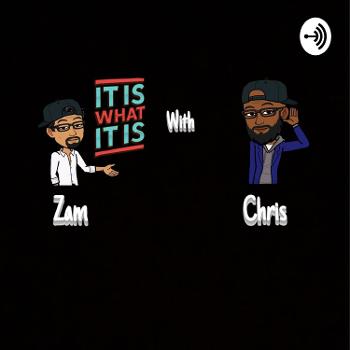It is what it is with Chris and Zam