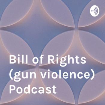 Bill of Rights (gun violence) Podcast