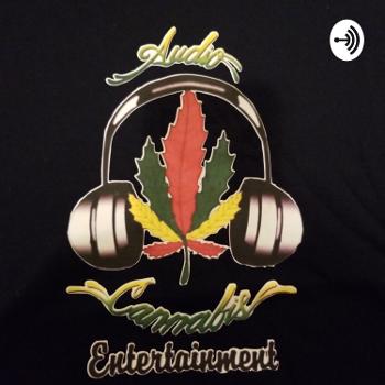 Audio Cannabis Entertainment Podcast