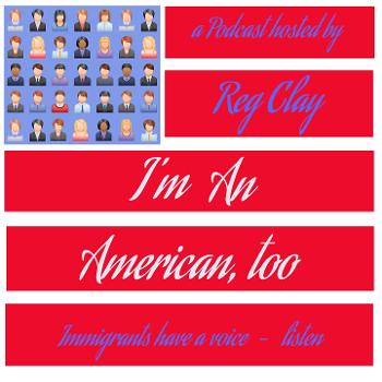 I'm An American Too (hosted by Reg Clay)