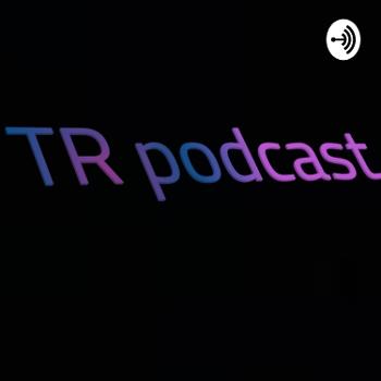 TR Podcast