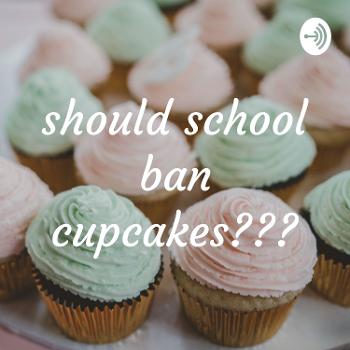 should school ban cupcakes???