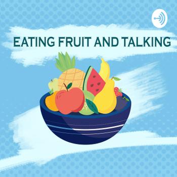 eating fruit and talking