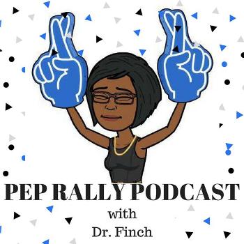 The Pep Rally Podcast with Dr. Finch