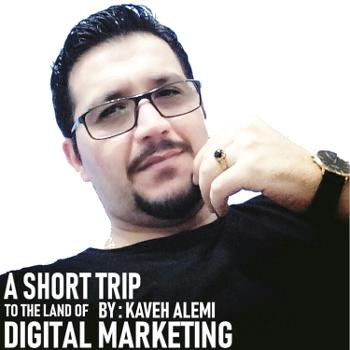 A short trip to the land of " Digital Marketing " by : Kaveh Alemi