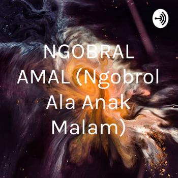 NGOBRAL AMAL (Ngobrol Ala Anak Malam)