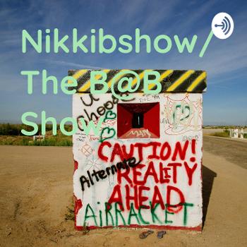 Nikkibshow/ The B@B Show