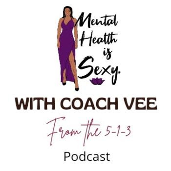 Mental Health Is Sexy With Coach Vee From The 5-1-3