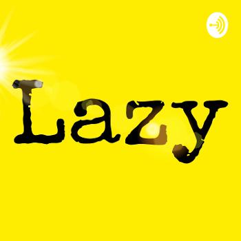 Thr Lazy Podcast
