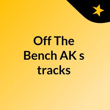 Off The Bench AK's tracks