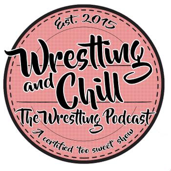 Wrestling and Chill - The Wrestling Podcast