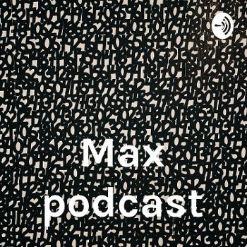 Max podcast