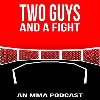 Two Guys And A Fight MMA Podcast