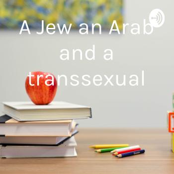 A Jew an Arab and a transsexual