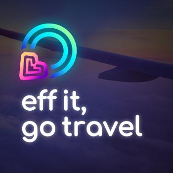Eff It, Go Travel