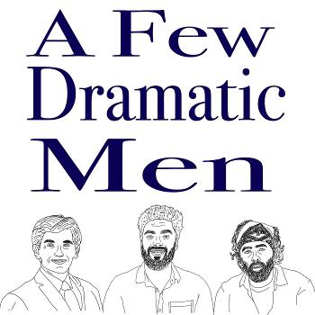 A Few Dramatic Men Podcast