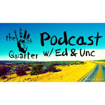 4th Quarter Podcast w/ Ed & Unc