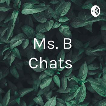 Ms. B Chats 🤔