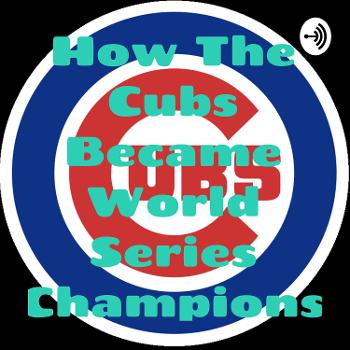 How The Cubs Became World Series Champions